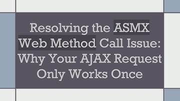 Resolving the ASMX Web Method Call Issue: Why Your AJAX Request Only Works Once