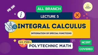 Lecture 5: Integral Calculus – integration of special functions | Polytechnic / 12th / NCERT