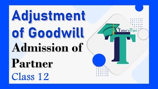 Adjustment of goodwill Admission of Patner Class 12 - Explained with Animation