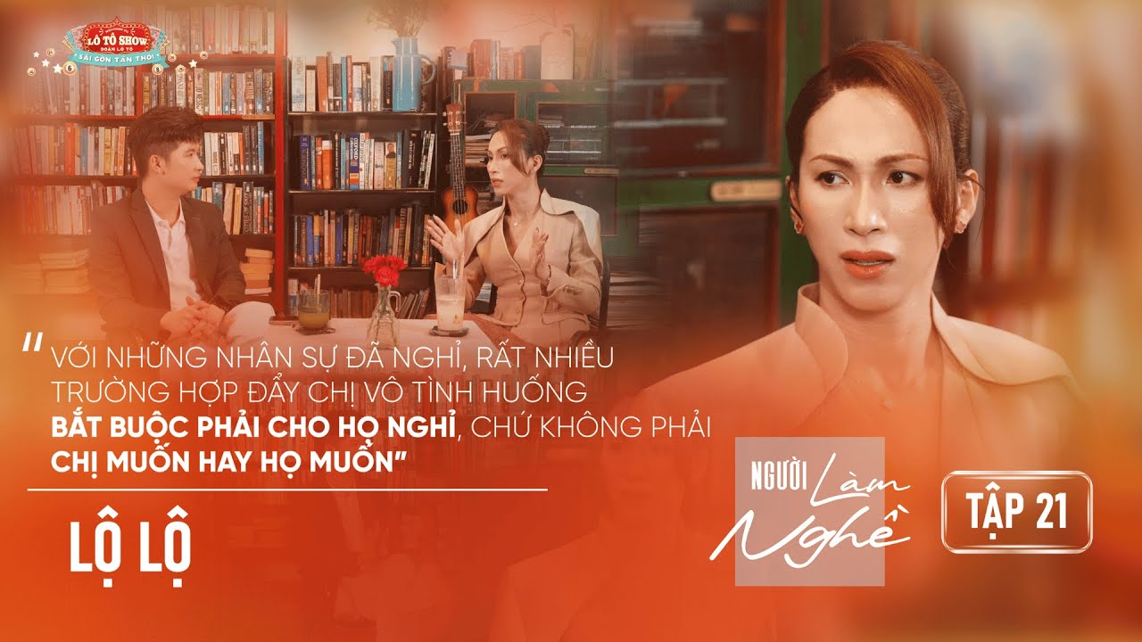 NGƯỜI LÀM NGHỀ | Tập 21 | Lộ Lộ - Nếu chị không hát nữa, em có thể tìm chị ở bệnh viện tâm thần...
