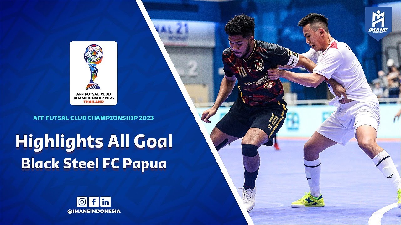 HIGHLIGHTS ALL GOAL BLACK STEEL FC PAPUA AFF FUTSAL CLUB CHAMPIONSHIP