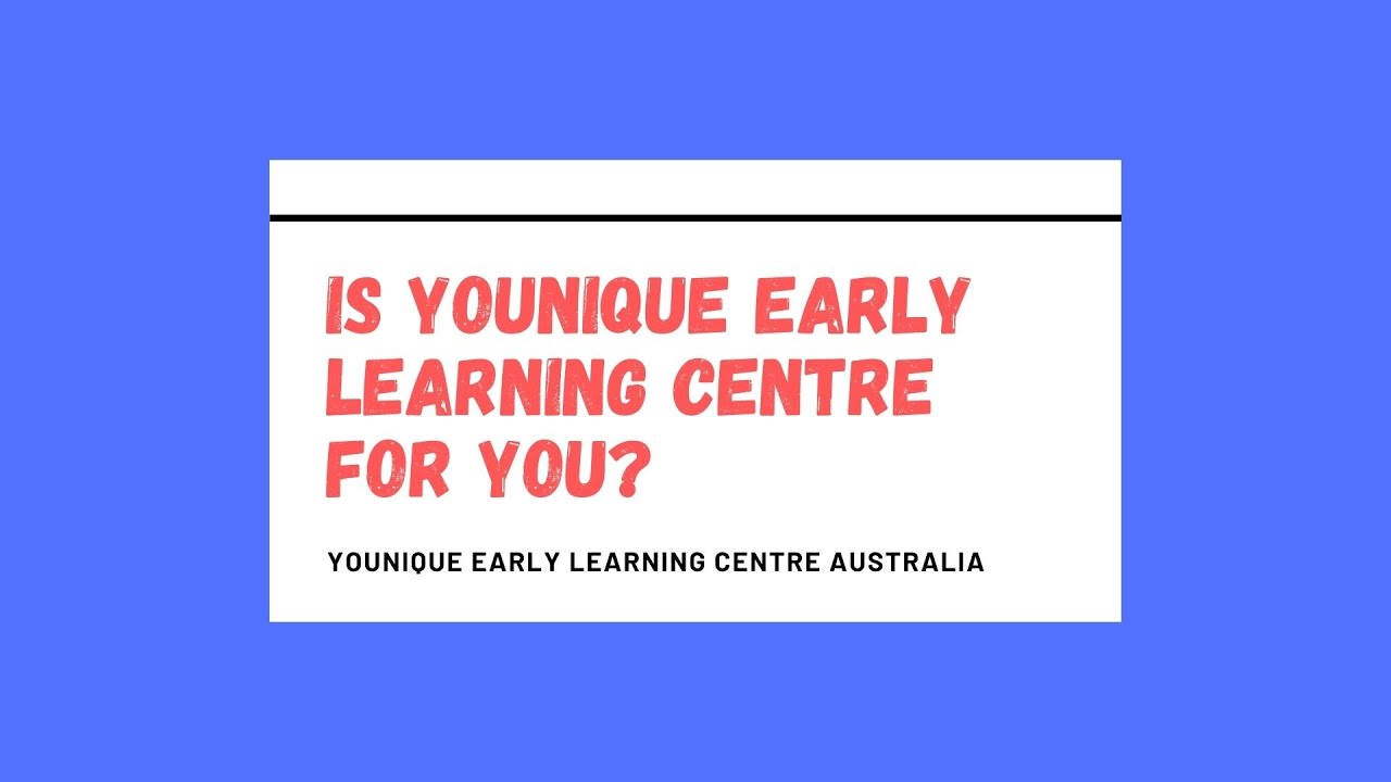 Q&A Is Younique Early Learning Centre for You?