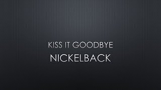 Nickelback | Kiss It Goodbye (Lyrics)
