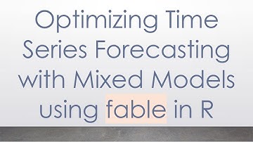 Optimizing Time Series Forecasting with Mixed Models using fable in R