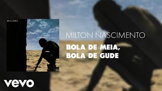 Watch Milton Nascimento Bola De Meia Bola De Gude video