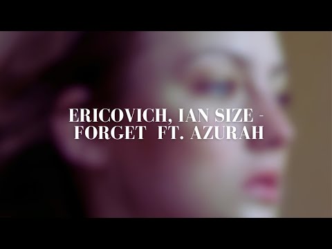 Ericovich & IAN SIZE - Forget (Feat. Azurah)