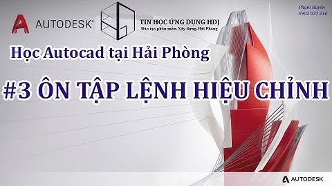 Bài 3 : Các lệnh hiệu chỉnh cơ bản trong Autocad | Tin học ứng dụng HDJ