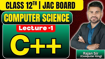 Class 12th | Computer Science | JAC Board | Chapter - 1 | C++ | Lecture -1
