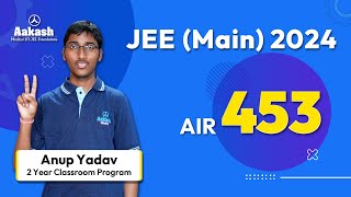 AIR 453 - JEE Main 2024 Results - Anup Yadav - Spend Time with your Parents Daily