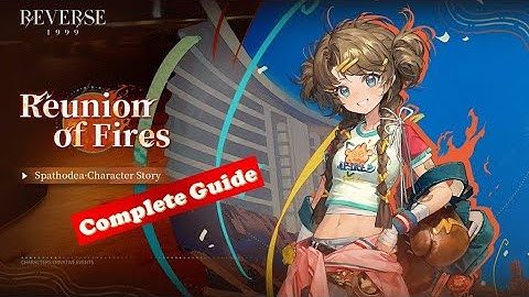 Reverse: 1999 "Reunion of Fires" Spathodea Character Story Full Guide