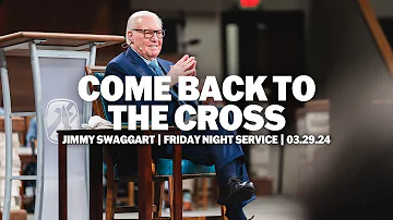 Come Back To The Cross | Jimmy Swaggart | 2024 JSM Camp Meeting