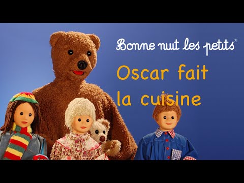 Bonne Nuit Les Petits Oscar Fait La Cuisine Épisode 160