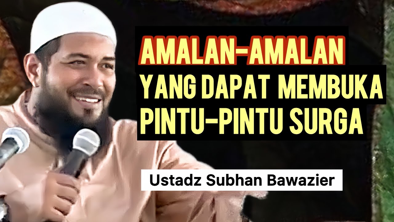 PINTU-PINTU SURGA TERBUKA KARENA AMALAN INI - Ustadz Subhan Bawazier 