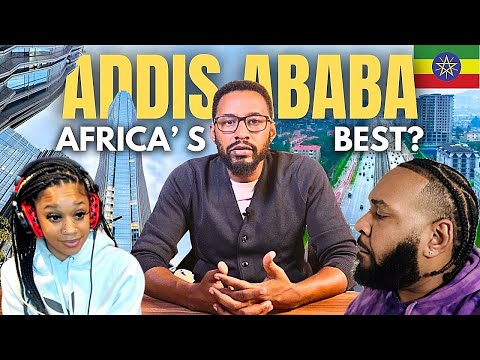 AMERICANS REACT IS ADDIS ABABA THE BEST CITY IN AFRICA