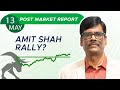 Amit shah rally post market report 13may24