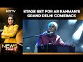 NDTV Good Times | Music, Soul and Symphony: Stage Set for AR Rahman's Grand Delhi Comeback