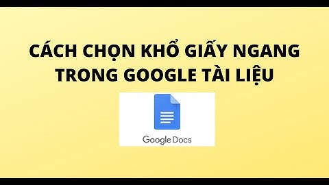 CÁCH CHỌN KHỔ GIẤY NGANG TRONG GOOGLE TÀI LIỆU