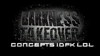 Darkness Takeover Concept Things idfk lol (Credits in Desc)
