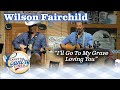 Larry's Country Diner - Wilson Fairchild sing 'I'll Go To My Grave Loving You'