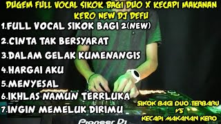 DUGEM KECAPI MAKANAN KERO X SIKOK BAGI DUO FULL VOCAL NEW (DJ DEFU)