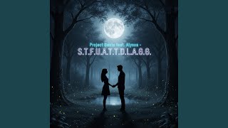 S.T.F.U.A.T.T.D.L.A.G.G. (feat. Alyssa)