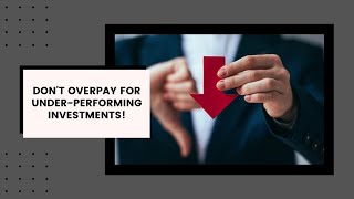 Don’t Overpay For Underperforming Investments!