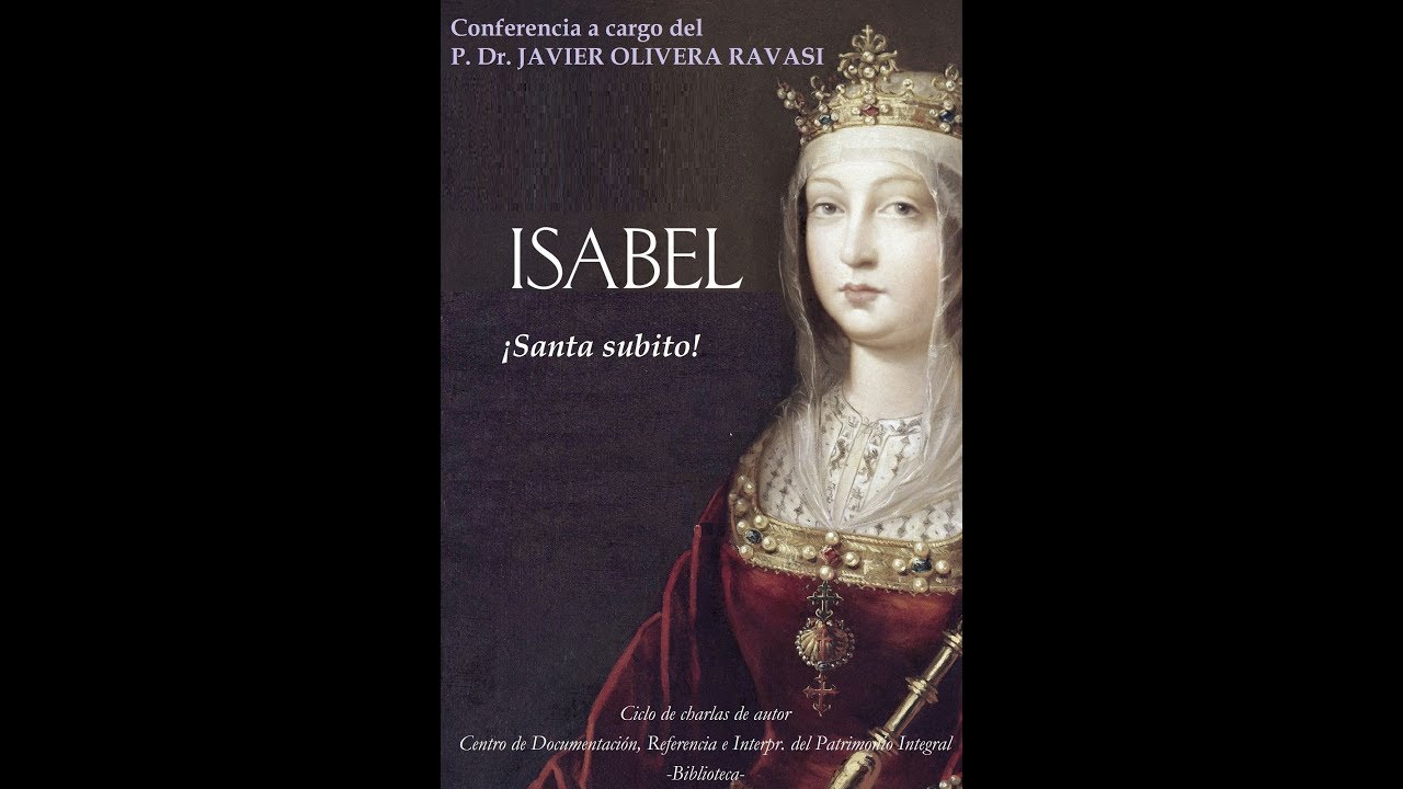 Isabel la Católica. ¡Santa súbito! Conferencia del Padre Dr. Javier Olivera Ravasi
