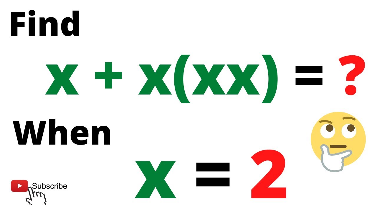 The value of x + x(xx) when x = 2 is Find the Answer in Seconds