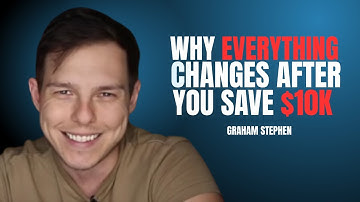 Why EVERYTHING Changes After You Save $10K | Graham Stephen | Finance and investment