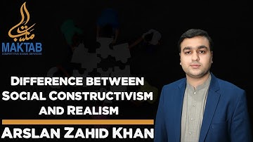 Difference between Social Constructivism and Realism | International Relations | Arslan Zahid Khan |