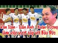 Bầu Đức kể về yêu cầu của Tuấn Anh - Văn Toàn - Công Phượng - Xuân Trường