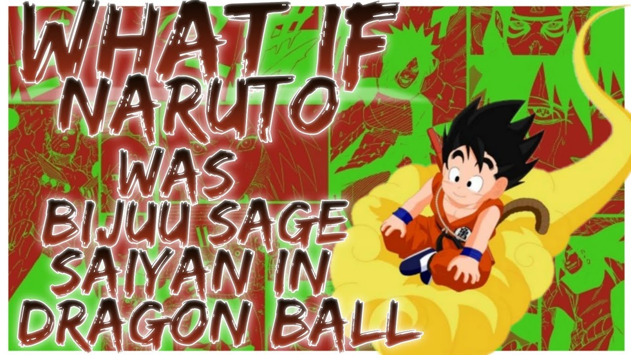 what if naruto was bijuu sage saiyan in dragon ball