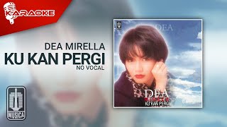 Dea Mirella - Ku Kan Pergi ( Karaoke Video) | No Vocal