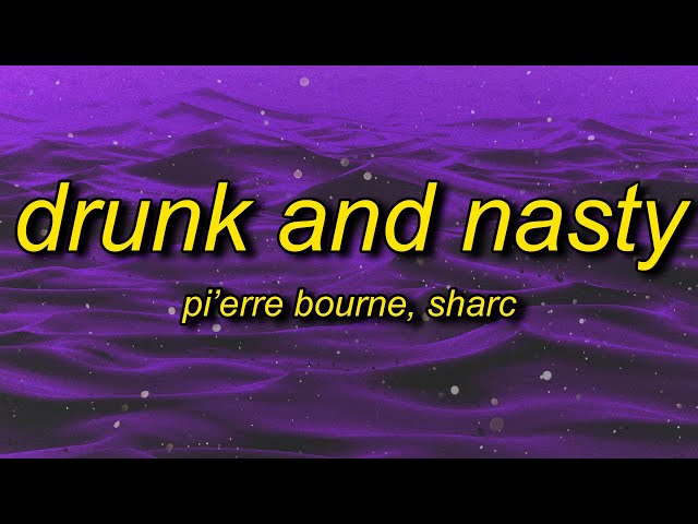 Pi'erre Bourne - Drunk And Nasty (Lyrics) ft. Sharc | wanna get drunk and nasty class=