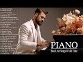 Romantic Piano Love Songs Of All Time - The Most Beautiful Relaxing Piano Instrumental Love Songs