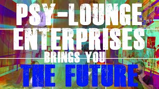 Psy Lounge Enterprises Brings You the Future