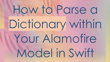 How to Parse a Dictionary within Your Alamofire Model in Swift