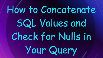 How to Concatenate SQL Values and Check for Nulls in Your Query