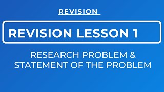 REVISION LESSON 1 ON IDENTIFICATION OF A RESEARCH PROBLEM & WRITING THE STATEMENT OF THE PROBLEM