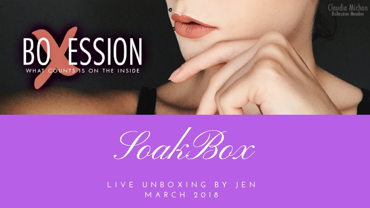 SoakBox Live Unboxing March 2018 by Jen for BoXession