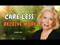 Louise Hay: Who Cares Less Controls It All — Stop Chasing and Start Attracting