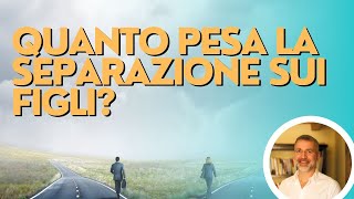 QUANTO PESA LA SEPARAZIONE SUI FIGLI