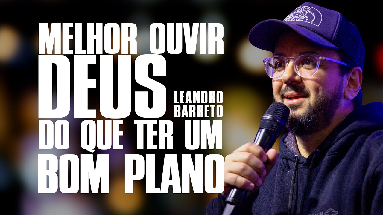 Melhor ouvir Deus do que ter um bom plano - Leandro Barreto