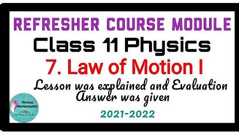 Refresher Course Module Class11 physics ~ 7. Law of Motion I
