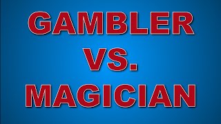 Gambler Vs. Magician | The Difference Between The Two