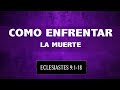 COMO ENFRENTAR LA MUERTE (013 ECLESIASTES 9:1-18)