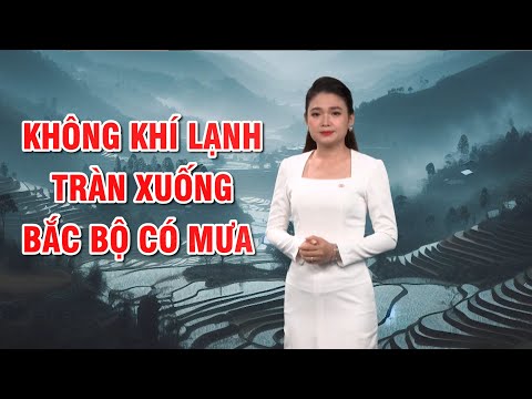 Bản tin thời tiết 12/12: Không khí lạnh tràn xuống, Bắc Bộ có mưa | PTQ