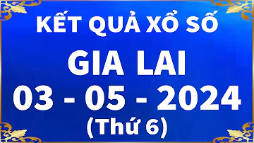 Xổ số Gia Lai ngày 3 tháng 5 - XSGL 3/5 - XS Gia Lai - SXGL | Xổ số kiến thiết Gia Lai hôm nay