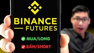 Hướng Dẫn Giao Dịch Future Binance A-Z 2024 Trên Điện Thoại