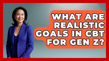 What Are Realistic Goals In CBT For Gen Z? - CBT for Gen Z